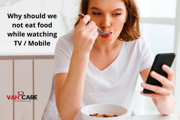 Why should we not eat food while watching TV / Mobile